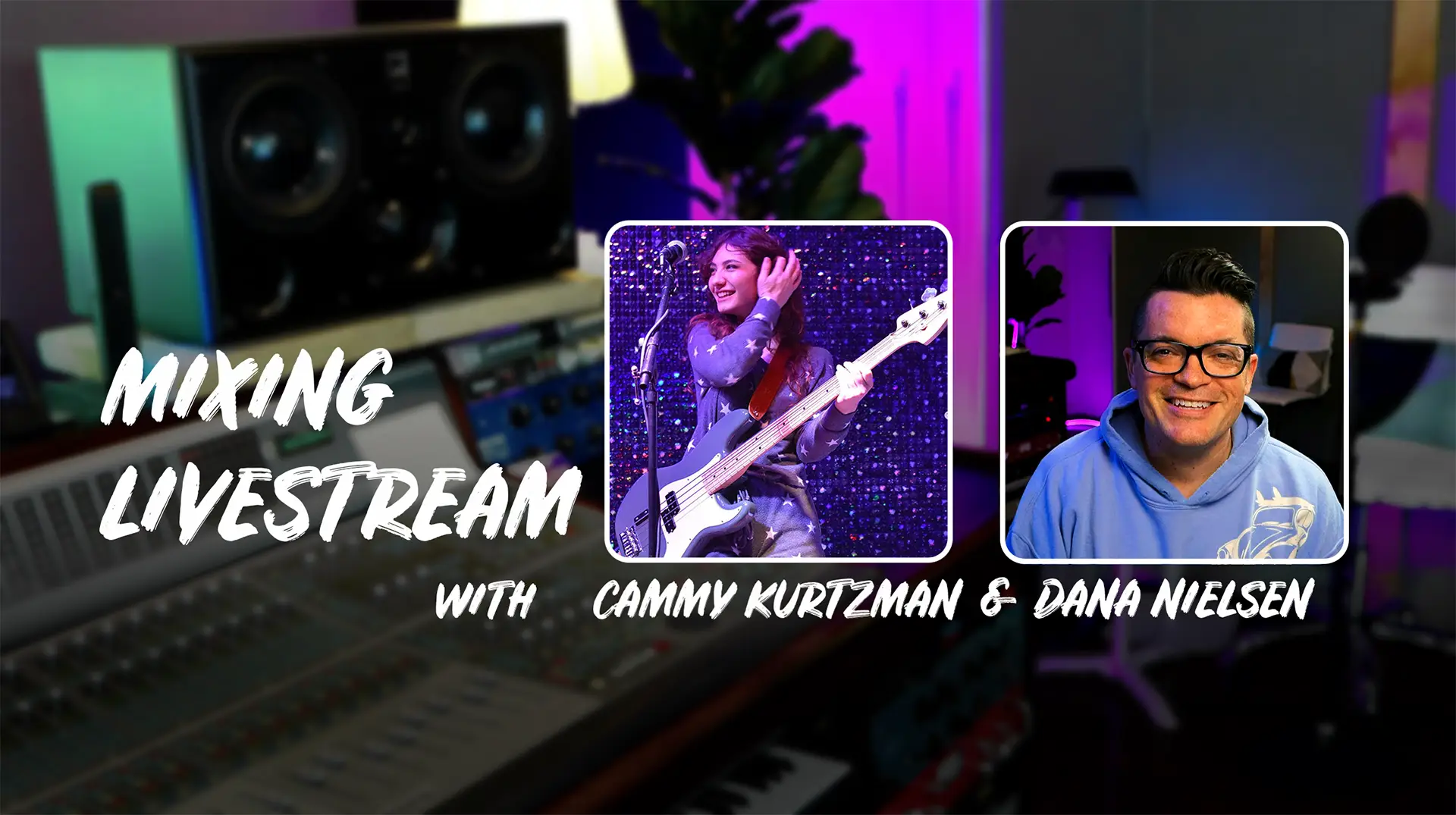 Recording studio in background with square photo overlays of Cammy Kurtzman and Dana Nielsen and text: Mixing Livestream with Cammy Kurtzman and Dana Nielsen