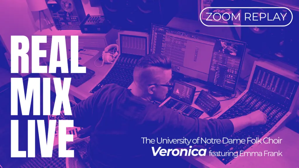 REALmix Live: Mixing “Veronica” (Notre Dame Folk Choir feat. Emma Frank)